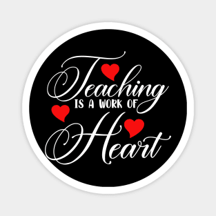 Teaching Is A Work Of Heart Magnet